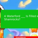 A Waterford ___ Is Filled with Shamrocks? Cookie Jam Answer