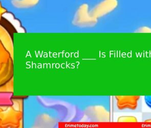 A Waterford ___ Is Filled with Shamrocks? Cookie Jam Answer