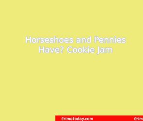 Horseshoes and Pennies Have? Cookie Jam