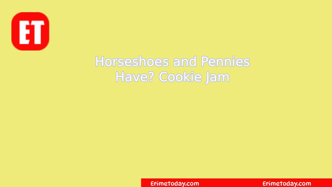 Horseshoes and Pennies Have? Cookie Jam