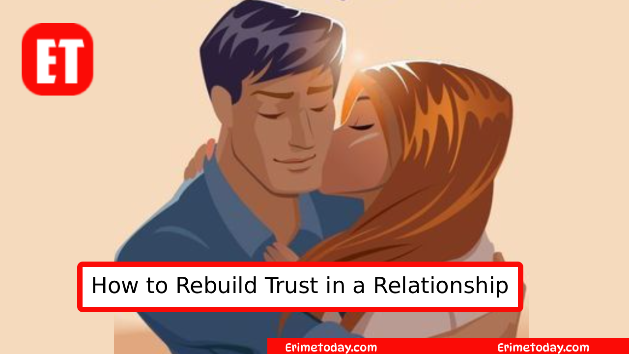 How to Rebuild Trust in a Relationship