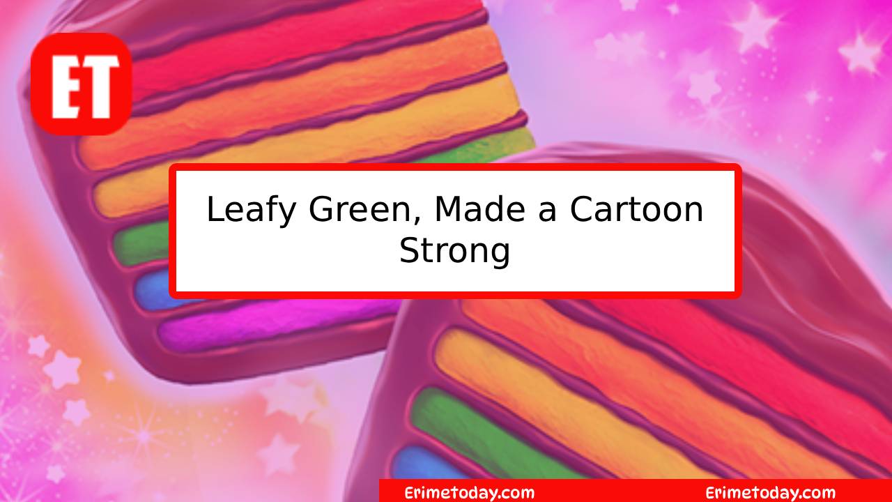 Leafy Green, Made a Cartoon Strong