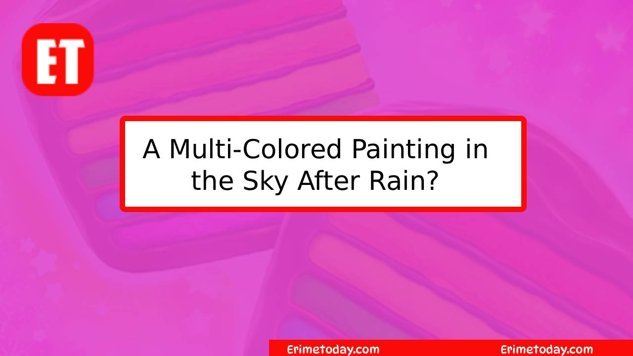 A Multi-Colored Painting in the Sky After Rain?