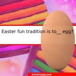 Easter Fun Tradition Is to ____ Egg