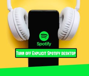 How to Turn Off Explicit Content on Spotify Desktop