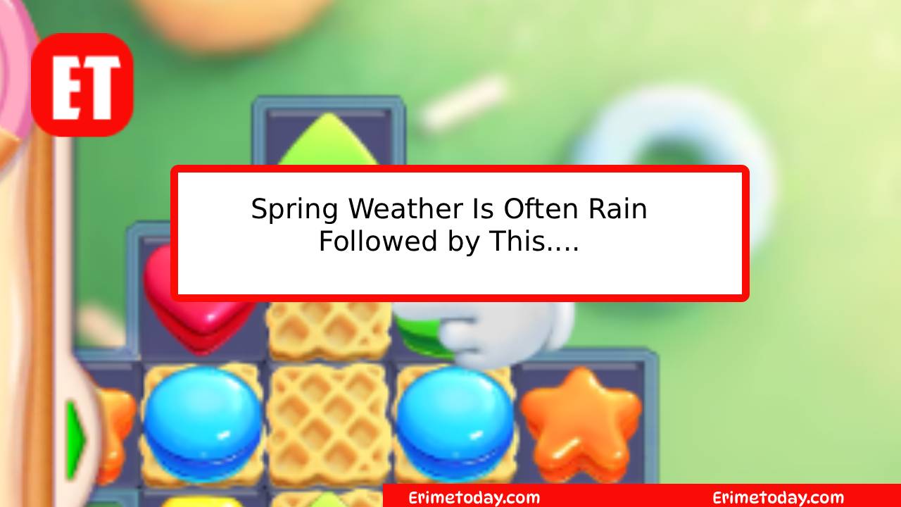 Spring Weather Is Often Rain Followed by This