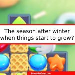 The Season After Winter When Things Start to Grow?