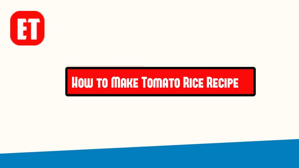 How to Make Tomato Rice Recipe
